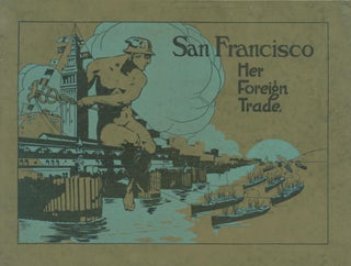 Item #264470 San Francisco: Her Foreign Trade. San Francisco Chamber of Commerce