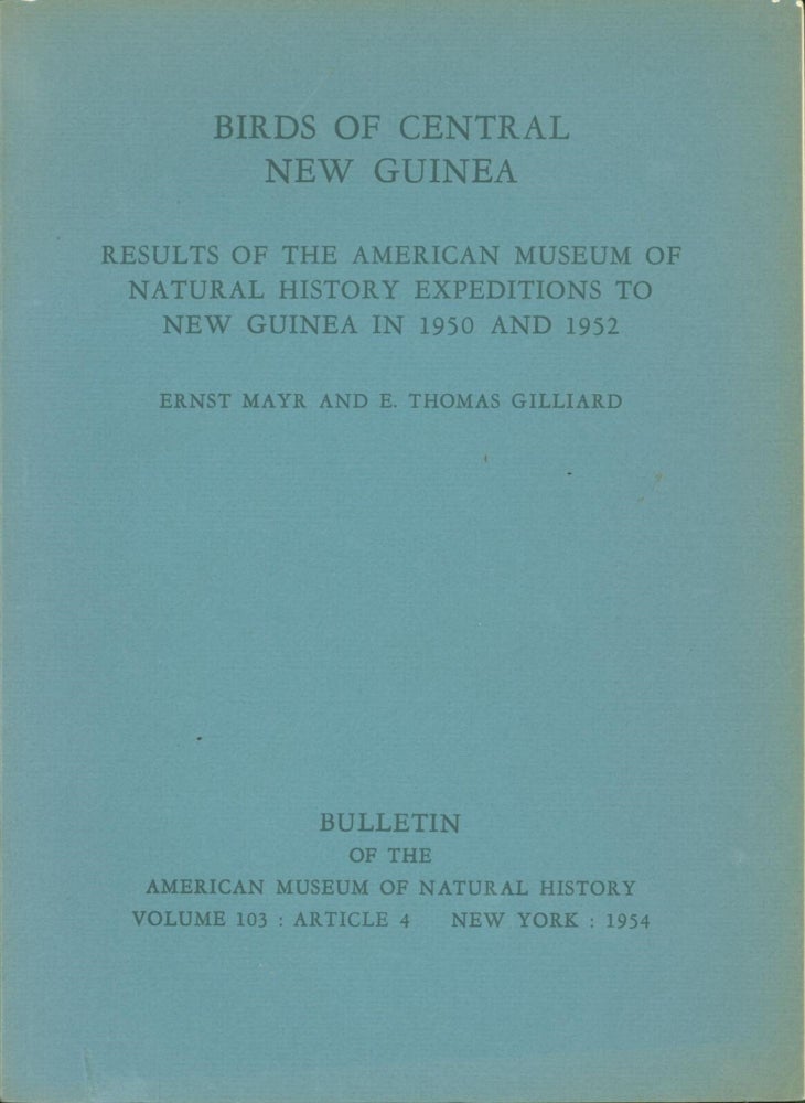 Item #264504 Birds of Central New Guinea: Results of the American Museum of Natural History Expeditions to New Guinea in 1950 and 1952. Ernst Mayr, E. Thomas Gilliard.