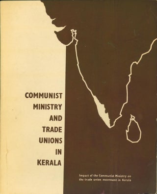 Item #264688 Communist Ministry and Trade Unions in Kerala. International Confederation of Free...