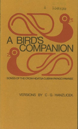 Item #264689 A Bird's Companion: Songs of the Crow-Hidatsa-Ojibwa-Papago-Pawnee. C. G. Hanzlicek