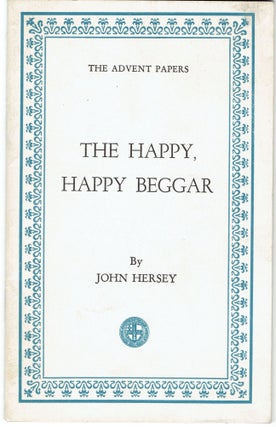 Item #264709 The Happy, Happy Beggar [The Advent Papers]. John Hersey