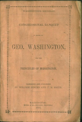 Item #264733 Congressional Banquet in Honor of Geo. Washington, and the Principles of Washington....