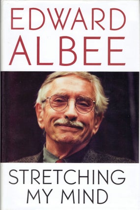 Item #264859 Stretching My Mind: The Collected Essays 1960 to 2005. Edward Albee