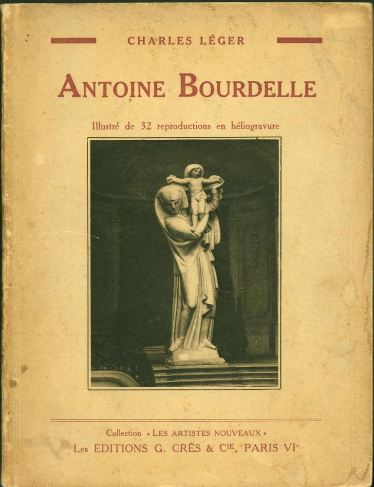 Item #264877 Antoine Bourdelle. Antoine Bourdelle, Charles Leger.