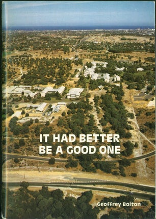 Item #264883 It Had Better Be A Good One: The first ten years of Murdoch University. Geoffrey Bolton