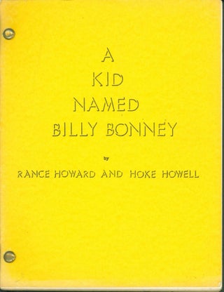 Item #264982 A Kid Named Billy Bonney (screenplay). Billy the Kid, Rance Howard, Hoke Howell