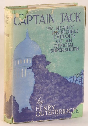 Item #265127 Captain Jack: The Nearly Incredible Exploits of an Official Super Sleuth. Captain...