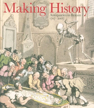 Item #265225 Making History: Antiquaries in Britain, 1707-2007. David Starkey, curator