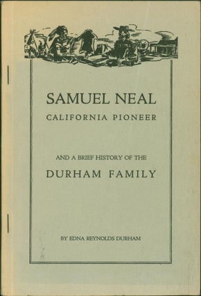 Item #265248 Samuel Neal: California Pioneer and a Brief History of the Durham Family. Edna...