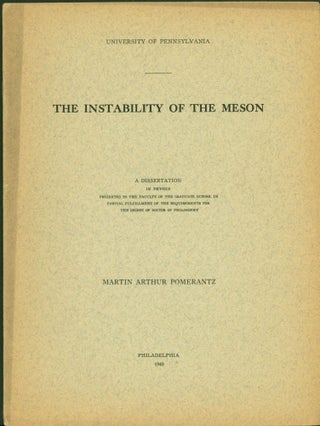 Item #265331 The Instability of the Meson. Martin Arthur Pomerantz