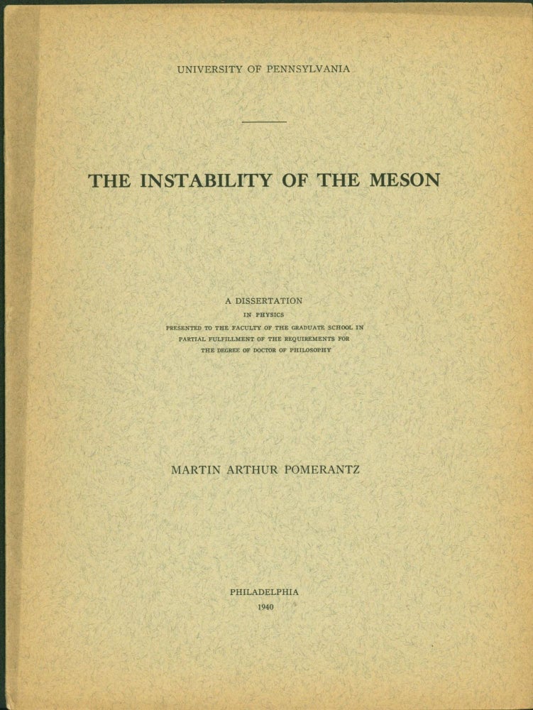Item #265331 The Instability of the Meson. Martin Arthur Pomerantz.