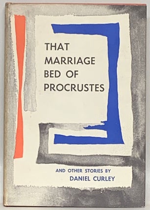 Item #265406 That Marriage Bed of Procrustes and Other Stories. Daniel Curley