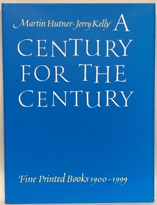 Item #265420 A Century for the Century: Fine Printed Books from 1900 to 1999 (Revised edition)....