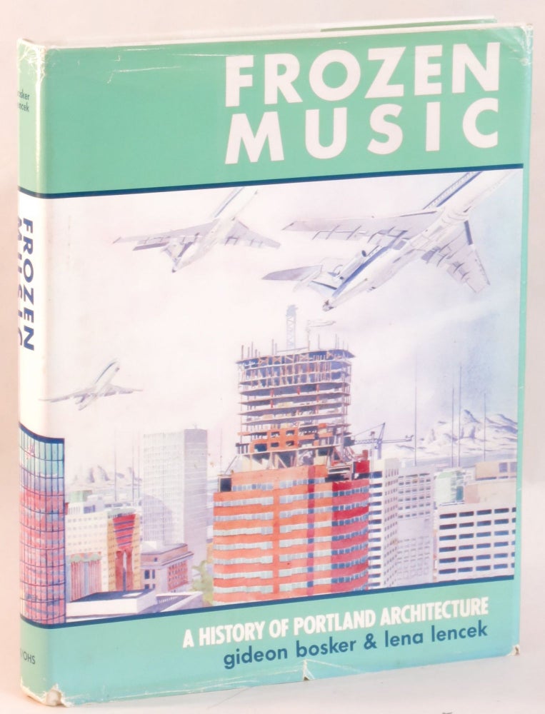 Item #265443 Frozen Music: A History of Portland Architecture. Gideon Bosker, Lena Lencek.