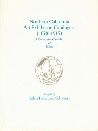 Item #265497 Northern California Art Exhibition Catalogues (1878-1915): A Descriptive Checklist &...