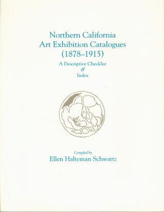 Item #265497 Northern California Art Exhibition Catalogues (1878-1915): A Descriptive Checklist &...