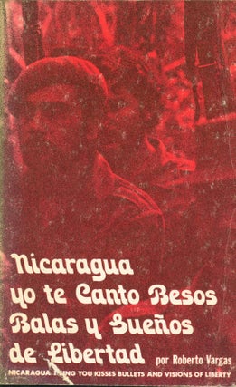 Item #265543 Nicaragua, yo te canto besos, balas, y suenos de libertad: Poems. Roberto Vargas