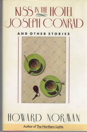 Item #265885 Kiss in the Hotel Joseph Conrad and Other Stories. Howard Norman