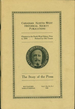 Item #265988 The Story of the Press. Canadian North-West Historical Society Publications, V. I,...