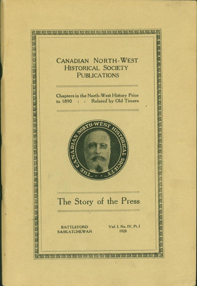 Item #265988 The Story of the Press. Canadian North-West Historical Society Publications, V. I, No. IV, Pt. 1, 1928. C. Innes.