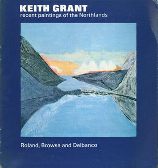 Item #265997 Keith Grant: Recent Paintings of the Northlands. Keith Grant, Edward Lucie-Smith,...