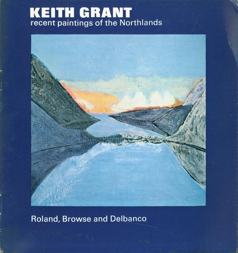 Item #265997 Keith Grant: Recent Paintings of the Northlands. Keith Grant, Edward Lucie-Smith, introduction.