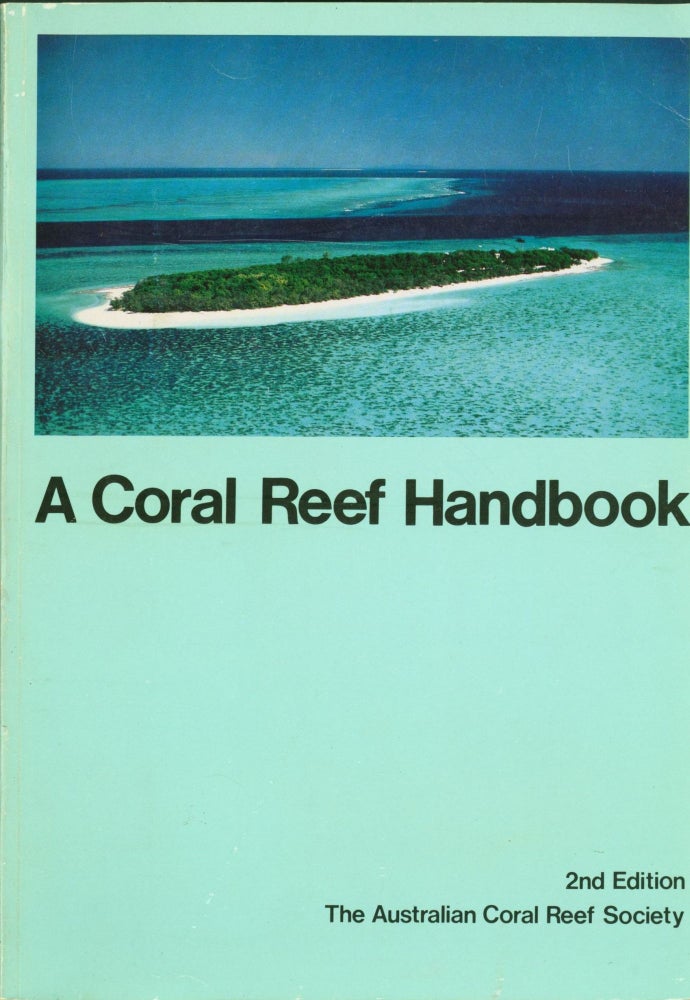 Item #266219 A Coral Reef Handbook: A Guide to the Fauna, Flora and Geology of Heron Island and Adjacent Reefs and Cays. Patricia Mather, Isobel Bennett.