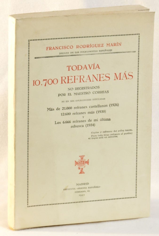 Item #266303 Todavia 10.700 Refranes Mas. No Registrados por el Maestro Correas ni en mis Colecciones Tituladas. Mas de 21.000 refranes castellanos (1926), 12.600 Refranes mas (1930), y Los 6.666 refranes de mi ultima rebusca (1934). Francisco Rodriguez Marin.