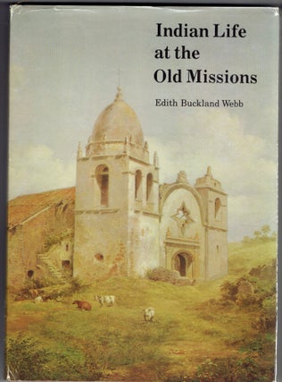 Item #266533 Indian Life at the Old Missions. Edith Buckland Webb