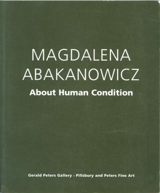 Item #266540 Magdalena Abakanowicz: About Human Condition. Magdalena Abakanowicz, Barbara Rose