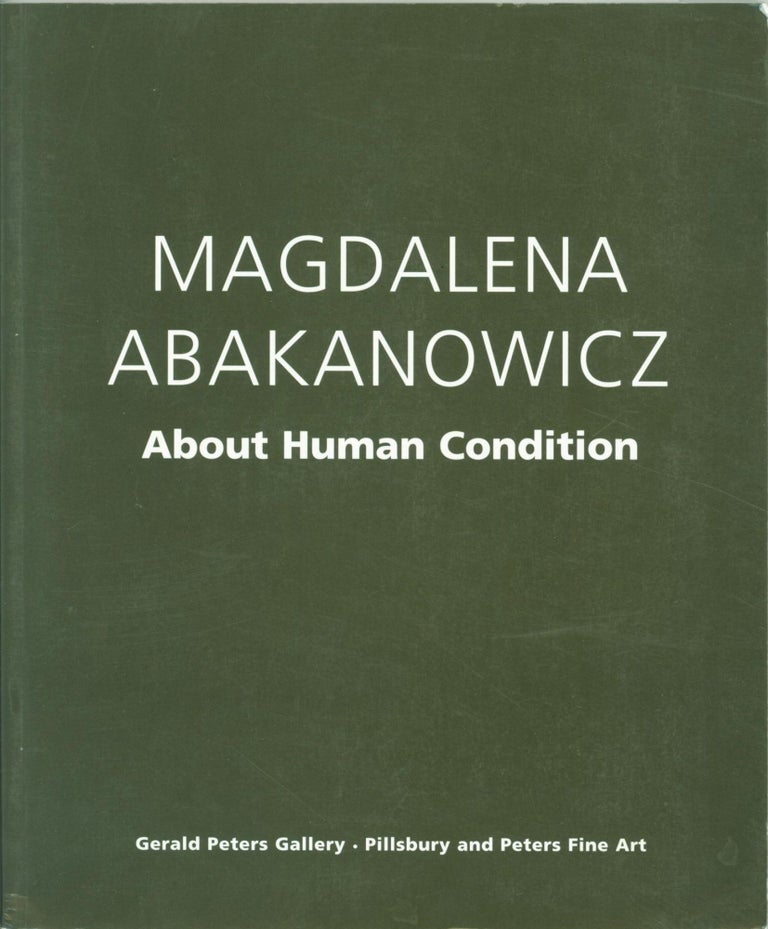 Item #266540 Magdalena Abakanowicz: About Human Condition. Magdalena Abakanowicz, Barbara Rose.
