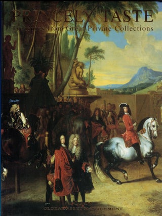 Item #266582 Princely Taste: Treasures From Great Private Collections. Daniel Wheeler