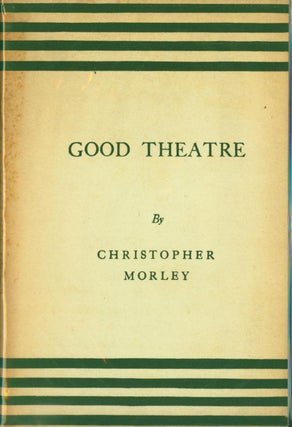 Item #266756 Good Theatre. Christopher Morley