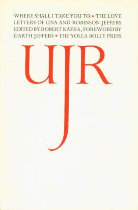 Item #266790 Where Shall I Take You To: The Love Letters of Una and Robinson Jeffers (prospectus...