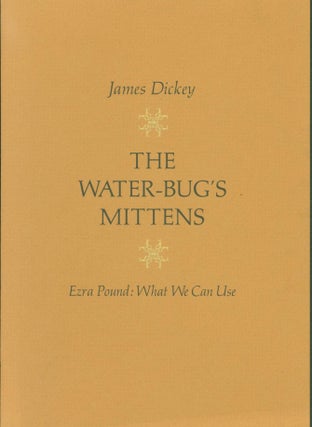 Item #266791 The Water-Bug's Mittens. Ezra Pound: What We Can Use [Limited edition]. James Dickey