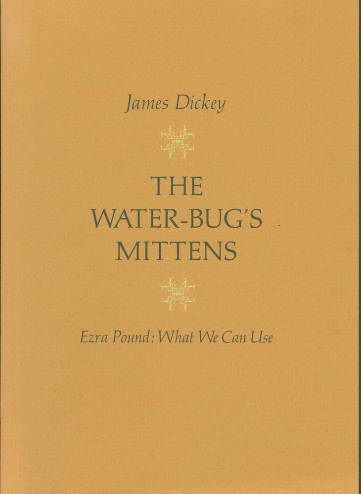 Item #266791 The Water-Bug's Mittens. Ezra Pound: What We Can Use [Limited edition]. James Dickey.