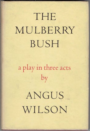Item #266882 The Mulberry Bush: A Play in Three Acts. Angus Wilson
