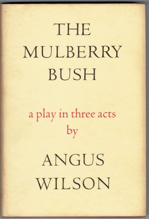 Item #266883 The Mulberry Bush: A Play in Three Acts. Angus Wilson