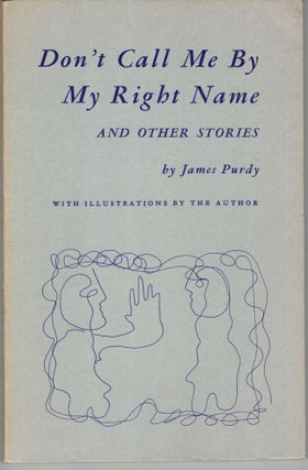 Item #266987 Don't Call Me By My Right Name and Other Stories. James Purdy