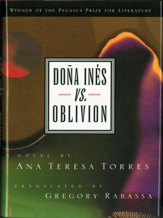 Item #267210 Dona Ines Vs. Oblivion: A Novel. Ana Teresa Torres, Gregory Rebassa
