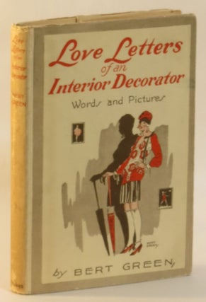 Item #267280 Love letters of an Interior Decorator: Romantic Outbursts of a Bootlegger. Bert Green