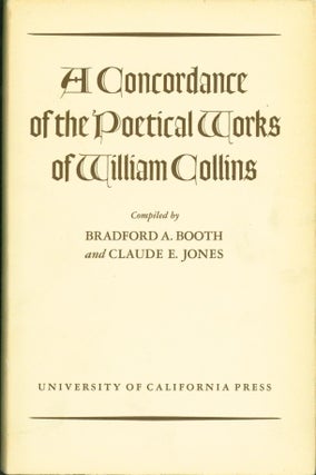 Item #267282 A Concordance of the Poetical Works of William Collins. Bradford A. Booth, Claude E....