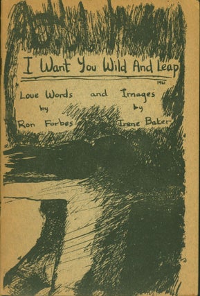 Item #267435 I Want You Wild and Leap. Ron Forbes, Irene Baker
