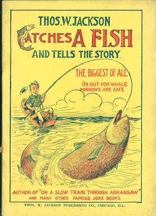 Item #267437 Thos. W. Jackson Catches a Fish and Tells the Story. Thos. W. Jackson