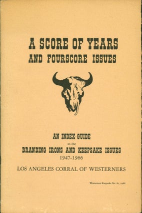 Item #267667 A Score of Years and Fourscore Issues: An Index-Guide to the Branding Irons and...