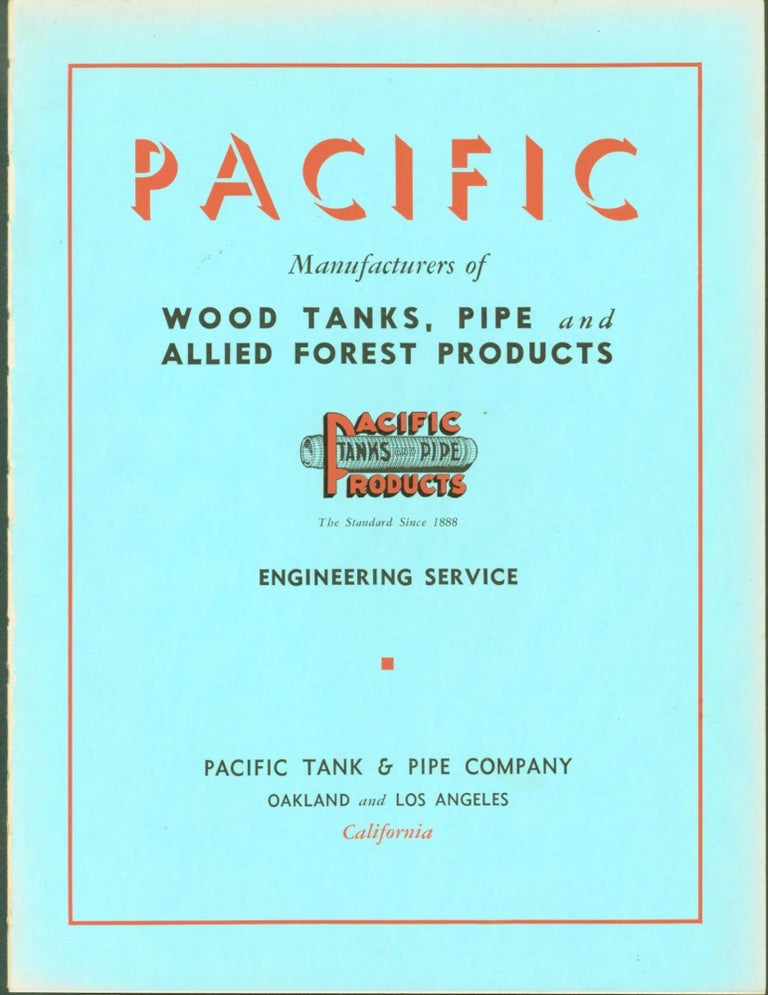 Item #267800 Pacific Tank and Pipe Company. Catalogue for Wood Stave Tanks, Mining Tanks, Mining Tank Equipment and Accessories, Wine Tanks, Redwood Cooling Tanks, Continuous Stave Pipe, Machine Banded Pipe, Specialities, with Data and Specifications of Standard Redwood Tanks. Pacific Tank, Pipe Company.