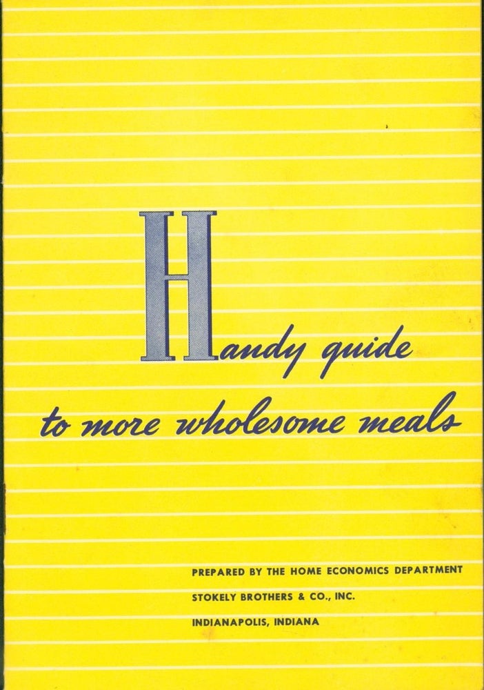 Item #267805 Handy Guide to More Wholesome Meals. Home Economics Department Stokely Brothers, Inc Co.