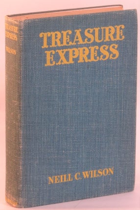Item #268134 Treasure Express: Epic Days of the Wells Fargo. Neill C. Wilson
