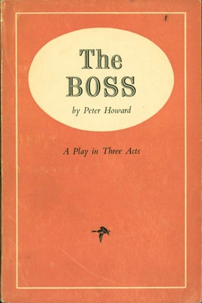 Item #268238 The Boss: A Play in Three Acts. Peter Howard