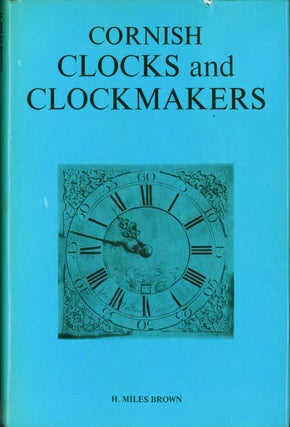 Item #268281 Cornish Clocks and Clockmakers. H. Miles Brown